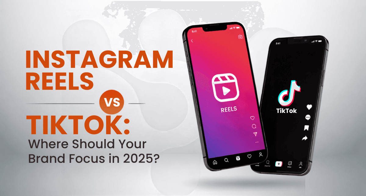 Instagram Reels vs TikTok: Where Should Your Brand Focus in 2025?
