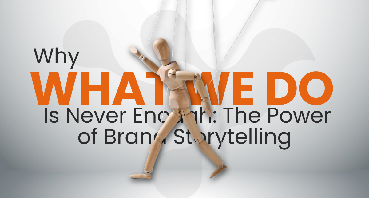 Why "What We Do" Is Never Enough: The Power of Brand Storytelling