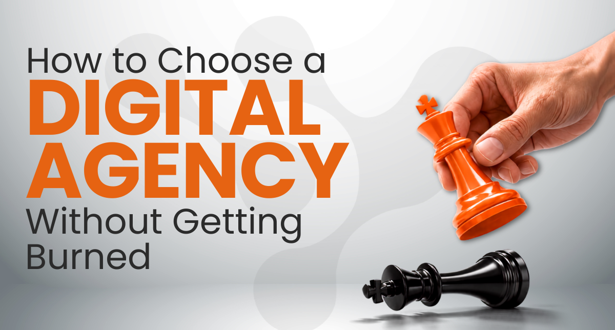 How to Choose a Digital Agency Without Getting Burned